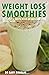 WEIGHT LOSS SMOOTHIES: A CO...