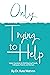 Only Trying to Help: Higher Standards for Well-Meaning Friends, Colleagues, Parents, & Partners