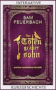 Der Totengräbersohn und das verschollene Artefakt - Interaktive Kurzgeschichte