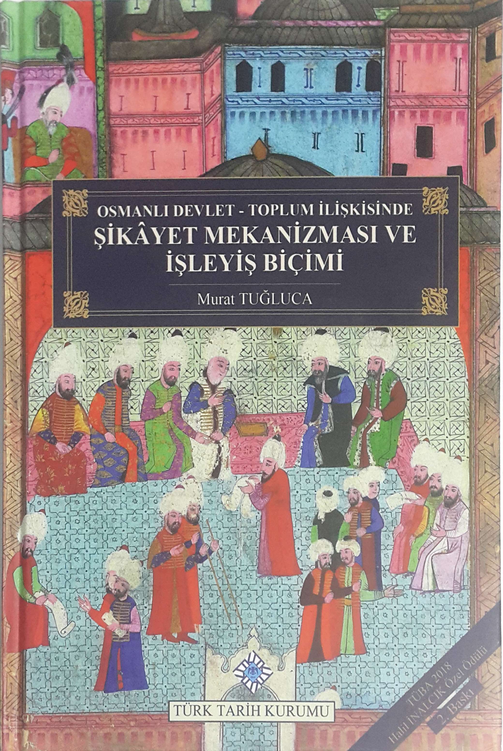 Osmanlı Devlet-Toplum İlişkisinde Şikayet Mekanizması Ve İşleyiş Biçimi (Hardcover)