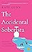 The Accidental Soberista: Discover the unexpected bliss of an alcohol-free life