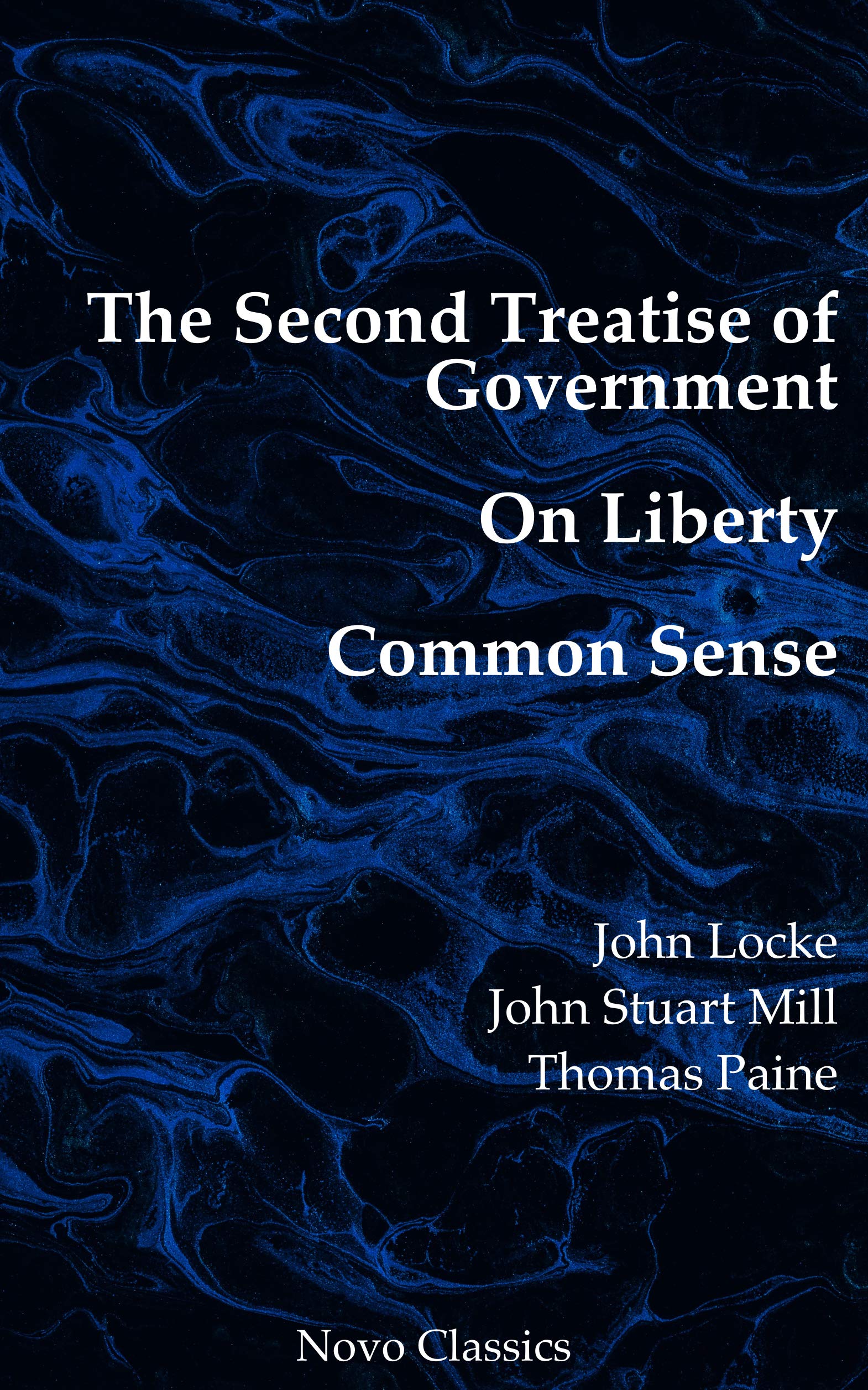 The Second Treatise of Government, On Liberty & Common Sense: Novo Classics