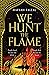 We Hunt The Flame (Sands of Arawiya, #1)