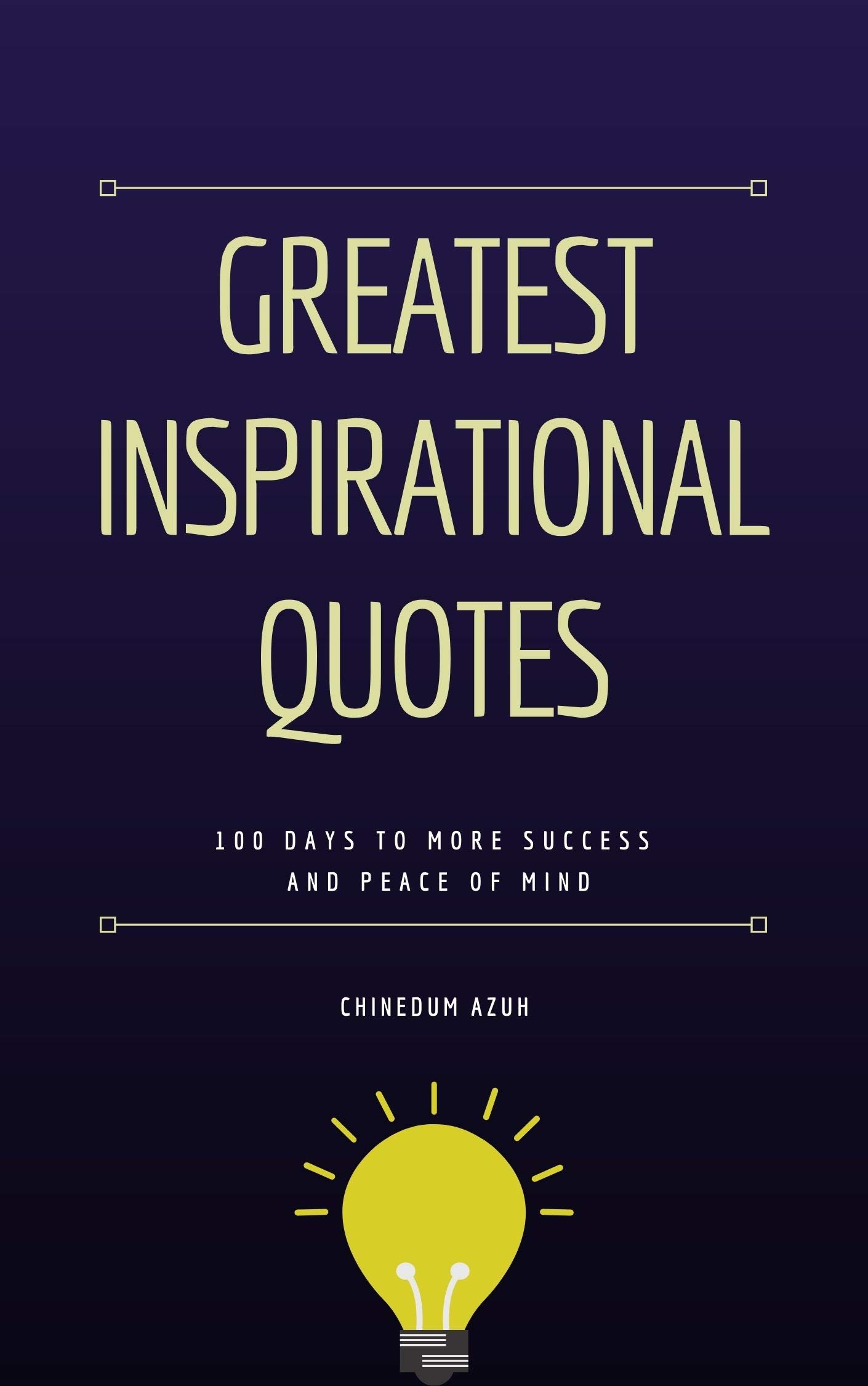 Greatest Inspirational Quotes: 100 Days to More Success and Peace of Mind (Kindle Edition)