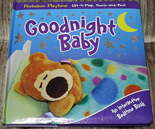 Goodnight Baby - Peekaboo Playtime Lift-A-Flap Touch-and-Feel: An Interactive Bedtime Book (Unknown Binding)