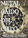 Metal caído del cielo by Miguel Lupián Metal caído del cielo by Miguel Lupián