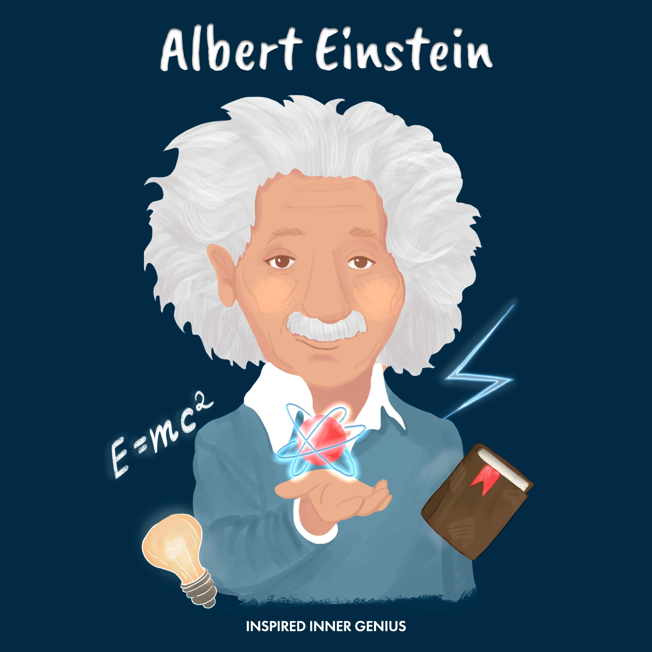 Albert Einstein: (Children's Biography Book, Kids Ages 5 to 10, Scientist, Genius, Physics) (Inspired Inner Genius)