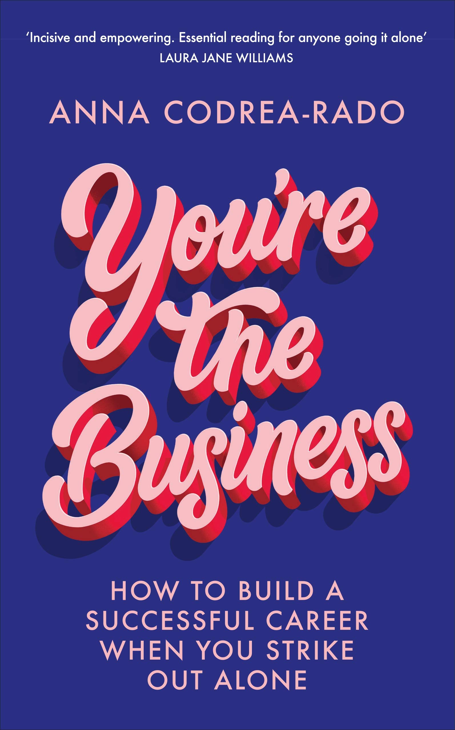You're the Business: How to Build a Successful Career When You Strike Out Alone (Kindle Edition)
