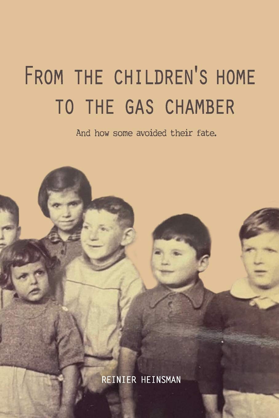 From the Children's Home to the Gas Chamber: And how some avoided their fate (Paperback)