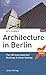 Architecture in Berlin: The 100 most Important Buildings & Urban Settings