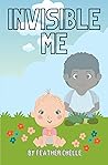 Invisible Me by Feather Chelle