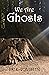 We Are Ghosts