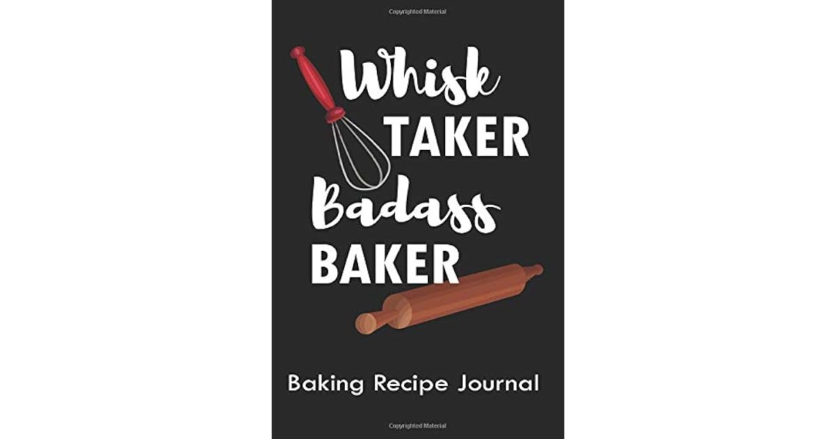 Whisk Taker Badass Baker A Recipe Collection Notebook For Cakes