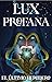 Lux Profana: El Último Here...