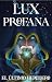 Lux Profana: El Último Heredero