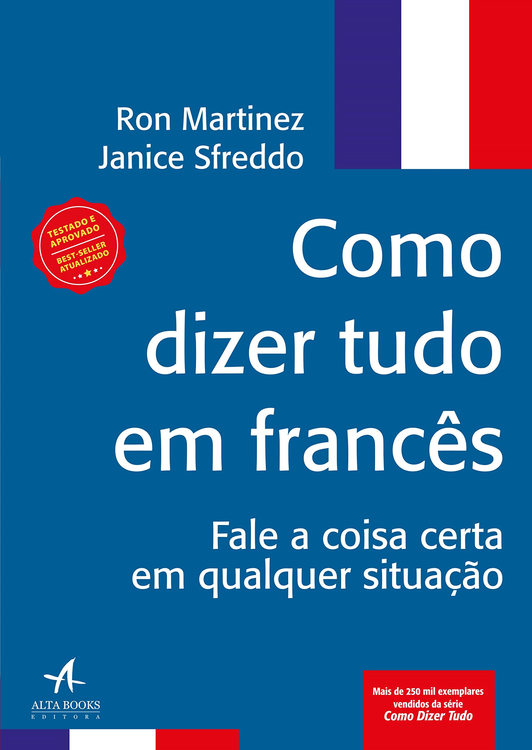 Como Dizer Tudo em Frances. Fale a coisa certa em qualquer situacao (Em Portugues do Brasil)