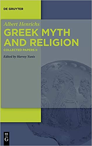 Albert Henrichs Greek Myth and Religion Collected Papers II