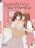 I Married My Best Friend to Shut My Parents Up by Naoko Kodama