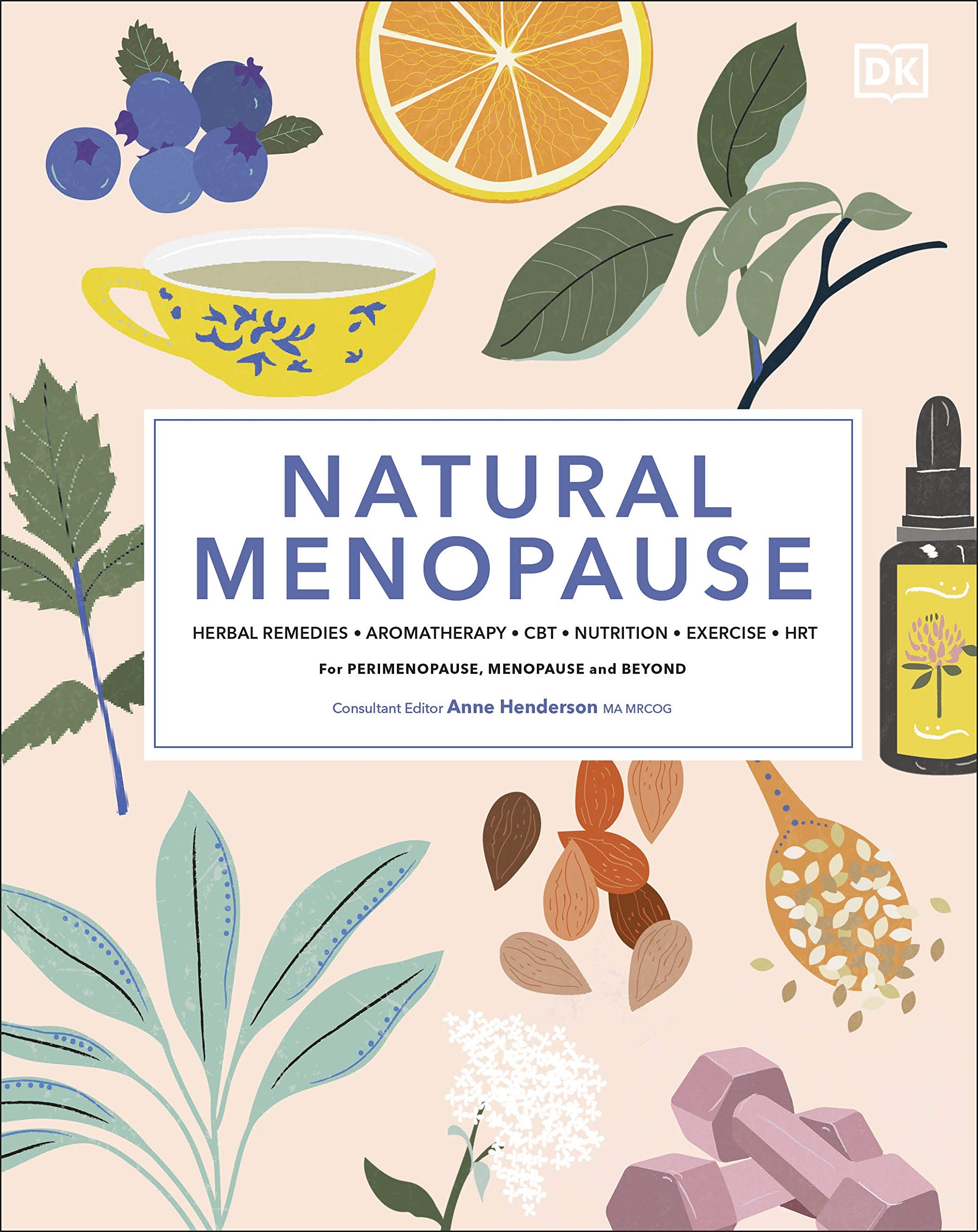 Natural Menopause: Herbal Remedies, Aromatherapy, CBT, Nutrition, Exercise, HRT...for Perimenopause, Menopause, and Beyond (Hardcover)