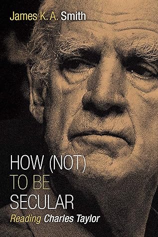 How (Not) to Be Secular: Reading Charles Taylor