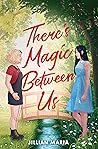 There's Magic Between Us by Jillian Maria