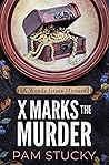 X Marks the Murder by Pam Stucky X Marks the Murder by Pam Stucky