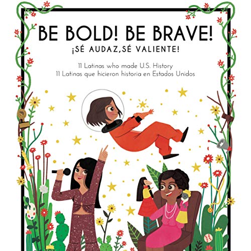 Be Bold! Be Brave! 11 Latinas Who Made U.S. History (Little Biographies for Bright Minds, #1)