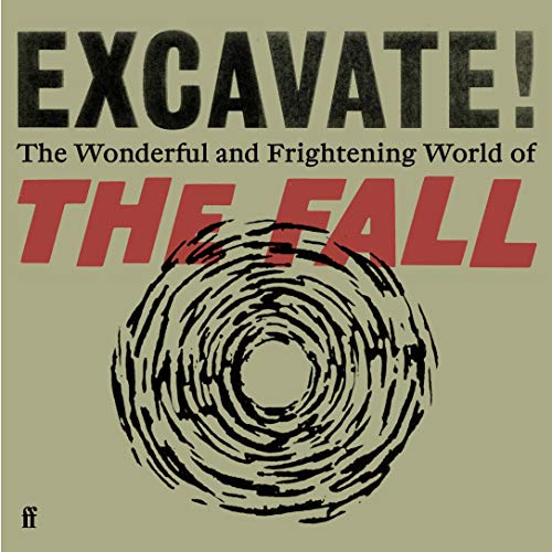 Excavate!: The Wonderful and Frightening World of The Fall