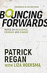 Bouncing Forwards: Notes on Resilience, Courage and Change Bouncing Forwards: Notes on Resilience, Courage and Change