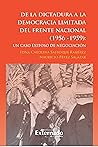 De la dictadura a la democracia limitada del Frente Nacional: Un caso exitoso de negociación (Spanish Edition)