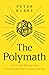 The Polymath: A Cultural History from Leonardo da Vinci to Susan Sontag