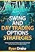 SWING AND DAY TRADING OPTIONS STRATEGIES by Ryan Drake