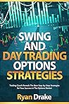 SWING AND DAY TRADING OPTIONS STRATEGIES: Trading Coach Reveals The Best Step-by-Step Strategies for Your Success in The Options Market (OPTIONS TRADING) SWING AND DAY TRADING OPTIONS STRATEGIES: Trading Coach Reveals The Best Step-by-Step Strategies for Your Success in The Options Market (OPTIONS TRADING)