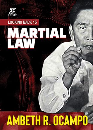 Martial Law Looking Back 15 By Ambeth R Ocampo