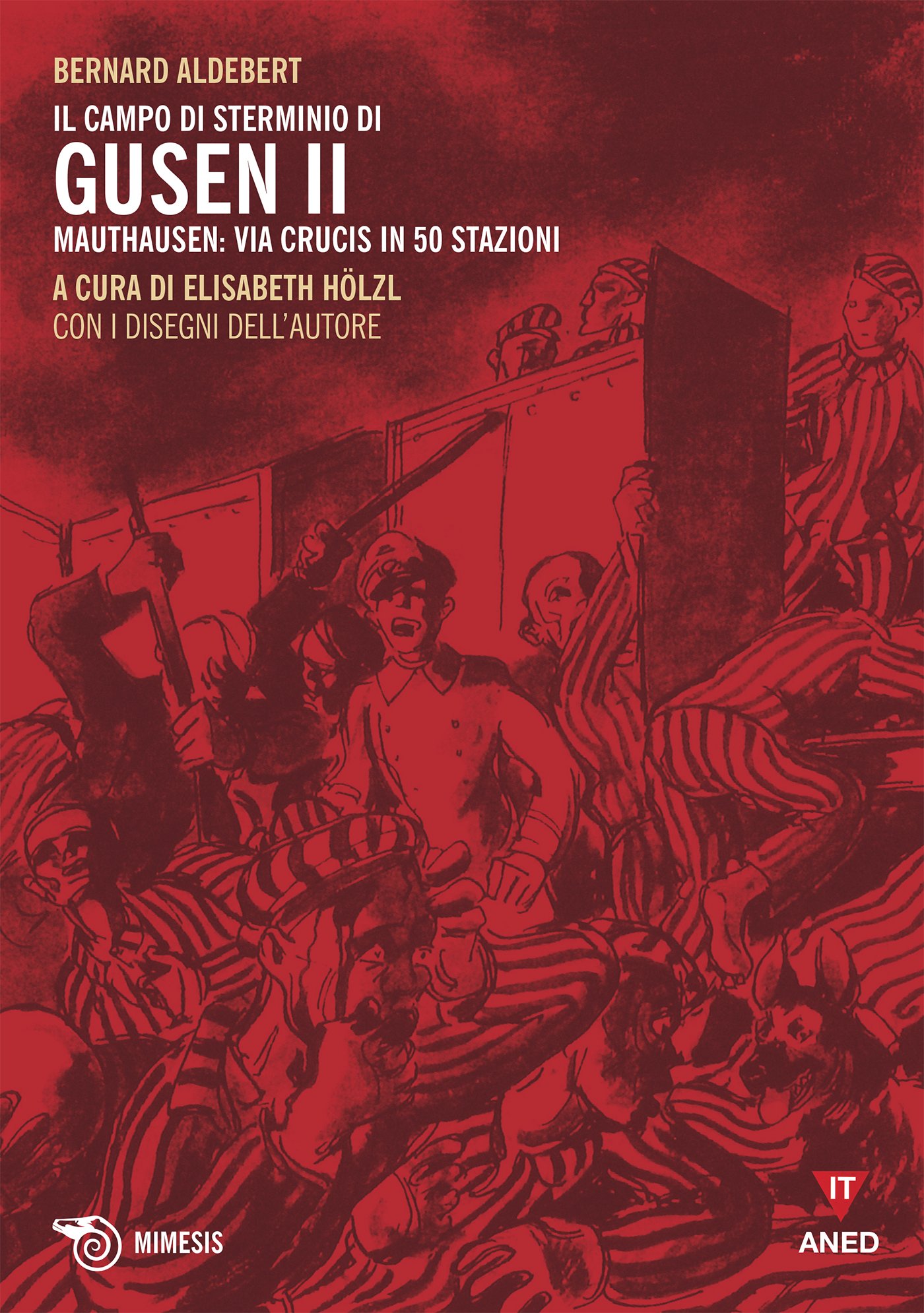 Il campo di sterminio di Gusen II: Mauthausen: via crucis in 50 stazioni (Italian Edition)