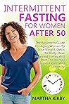 Intermittent Fasting For Women After 50 by Martha Kirby