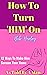 How To Turn Him On by Bob Hurley (PsyD)