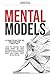 Mental Models: 12 Practical Tips to Become The Best Me - How to Rewire Your Mind Hurt by Past Experiences Towards Rising to Strong Goals That You Think Can't Be Achieved