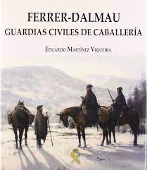 FERRER-DALMAU. GUARDIAS CIVILES DE CABALLERÍA (Unknown Binding)
