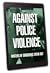 Against Police Violence by Aric McBay