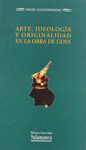 Arte, ideología y originalidad en la obra de Goya (Unknown Binding)
