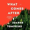 What Comes After by JoAnne  Tompkins