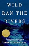 Wild Ran the Rivers