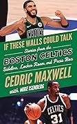 If These Walls Could Talk: Boston Celtics: Stories from the Boston Celtics Sideline, Locker Room, and Press Box