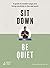 Sit Down, Be Quiet: A guide to modern yoga and living mindfully in the real world