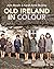 Old Ireland in Colour
