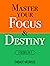 Master Your Focus & Destiny : 2 Books in 1 (Mastery Bundle)
