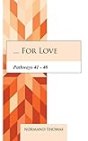 ... for Love: Pathways 41 - 48, #7 ... for Love: Pathways 41 - 48, #7