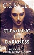 Cleansing the Darkness: Book One: The Containment Facility