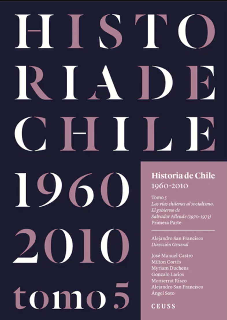 Historia de Chile 1960-2010 Tomo 5. Las vías chilenas al socialismo. El gobierno de Salvador Allende (1970-1973). Primera Parte